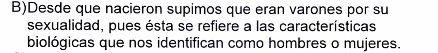 Desde que nacieron supimos que eran varones por su 
sexualidad, pues ésta se refiere a las características 
biológicas que nos identifican como hombres o mujeres.