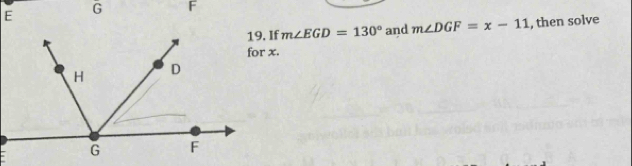 E G F
19. If m∠ EGD=130° and m∠ DGF=x-11 , then solve 
for x.