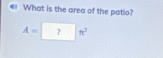 What is the area of the patio?
A=?ft^2