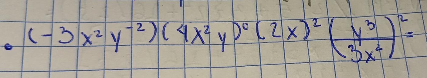 (-3x^2y^(-2))(4x^2y)^0(2x)^2( y^3/3x^2 )^2=