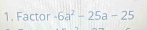 Factor -6a^2-25a-25