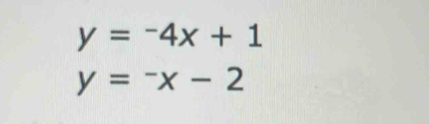 y=-4x+1
y=-x-2