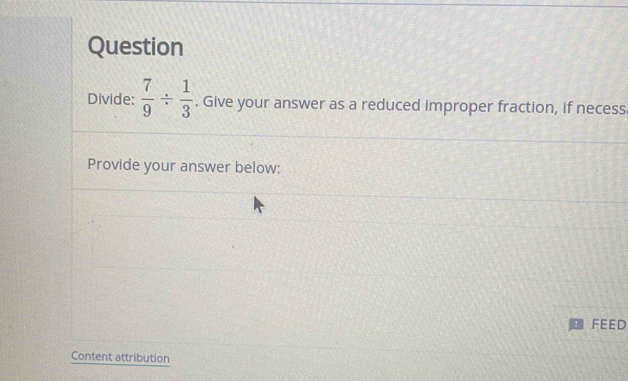 Question Divide: 7/9 / 1/3 . Give your answer as a reduced improper ...