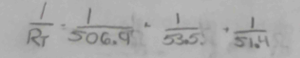 frac 1R_T= 1/506.9 +153.5+frac 1·  1/51.4 