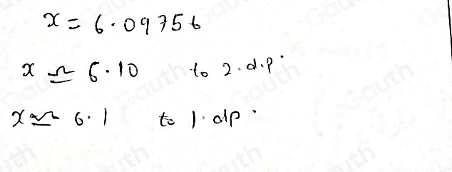 x=6.09756
xapprox 6.10 to 2. d. p
xapprox -6.1 to 1 alp"