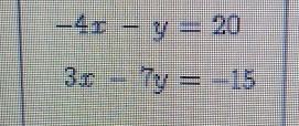 -4x-y=20
3x-7y=-15