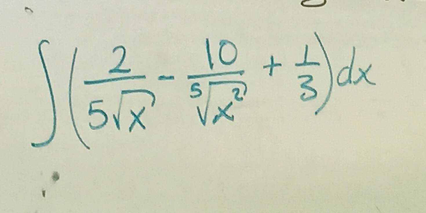 ∈t ( 2/5sqrt(x) - 10/sqrt[5](x^2) + 1/3 )dx