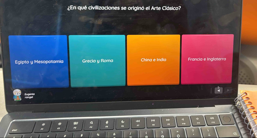 ¿En qué civilizaciones se originó el Arte Clásico?
Egipto y Mesopotamia Grecia y Roma China e India Francia e Inglaterra
Eugenia
rangel
4
D
07 fe mn 512
esc "
8
(
、 ?
a 0