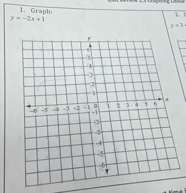 ew 2.3 Graphing Linear 
1. Graph: 
2. 0
y=-2x+1
y=3