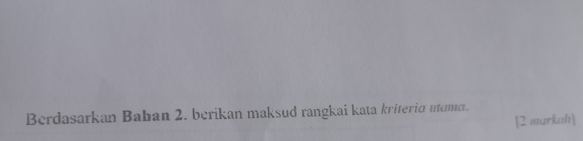 Berdasarkan Baban 2. berikan maksud rangkai kata kriterid utuma. 
[2 markah|