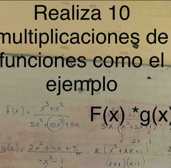 Realiza 10 
multiplicacioneş de 
funciones como el 
ejemplo
F(x)^*g(x)