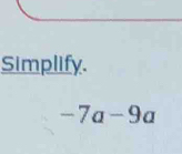 Simplify.
-7a-9a