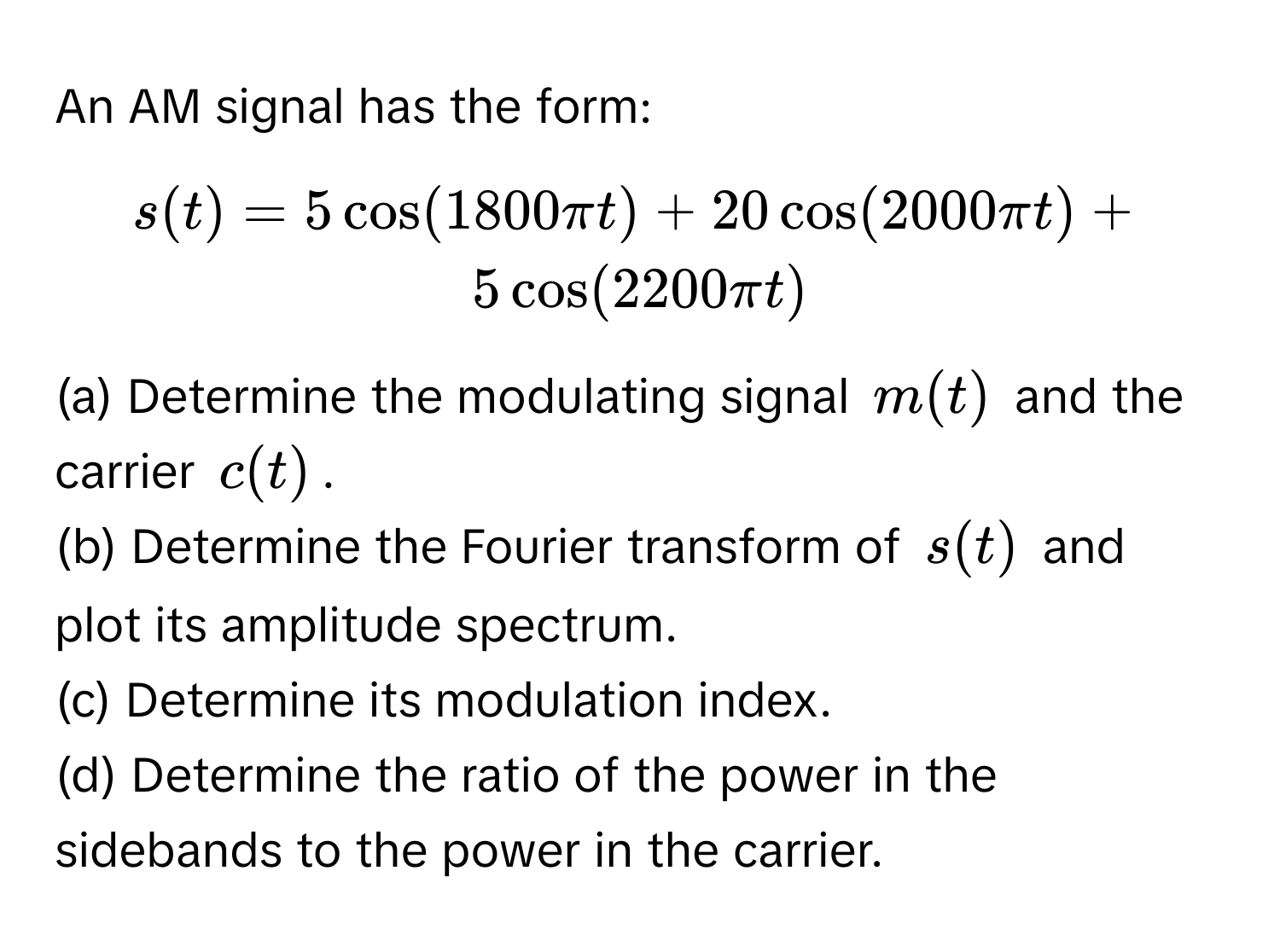 Solved: An AM signal has the form: [ s(t) = 5 cos (1800 π t) + 20 cos ...
