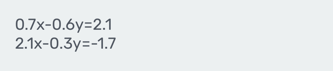 0.7x-0.6y=2.1
2.1x-0.3y=-1.7