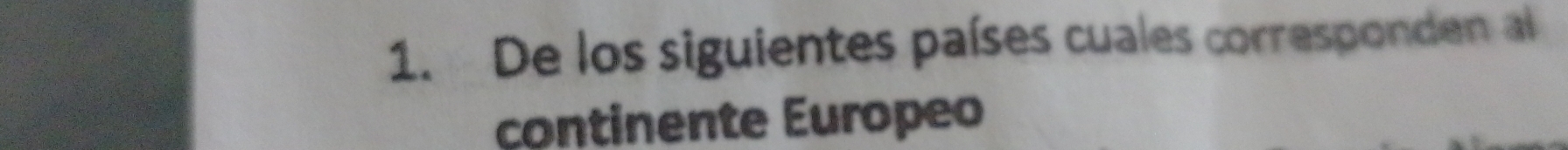 De los siguientes países cuales corresponden al 
continente Europeo