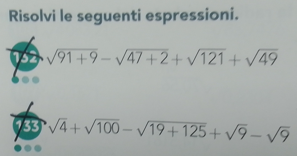 Risolvi le seguenti espressioni.
sqrt(91+9)-sqrt(47+2)+sqrt(121)+sqrt(49)
133 sqrt(4)+sqrt(100)-sqrt(19+125)+sqrt(9)-sqrt(9)