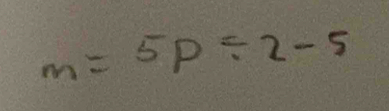 m=5P/ 2-5