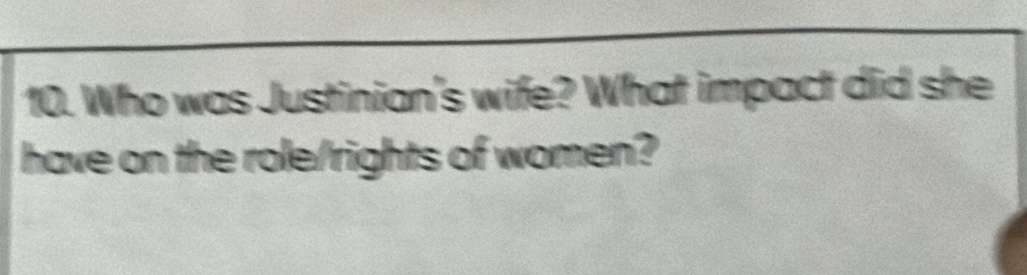 Who was Justinian's wife? What impact did she 
have on the role/rights of women?