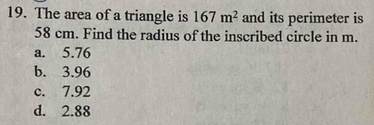 Solved: The area of a triangle is 167m^2 and its perimeter is 58 cm ...