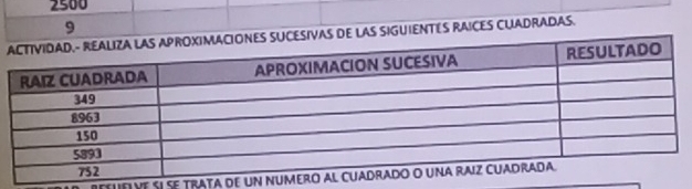 2500 
9 
DE LAS SIGUIENTES RAICES CUADRADAS. 
bESuFIVE SI sE TRATA de un