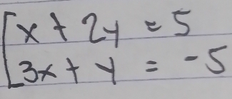 beginbmatrix x+2y=5 3x+y=-5endbmatrix