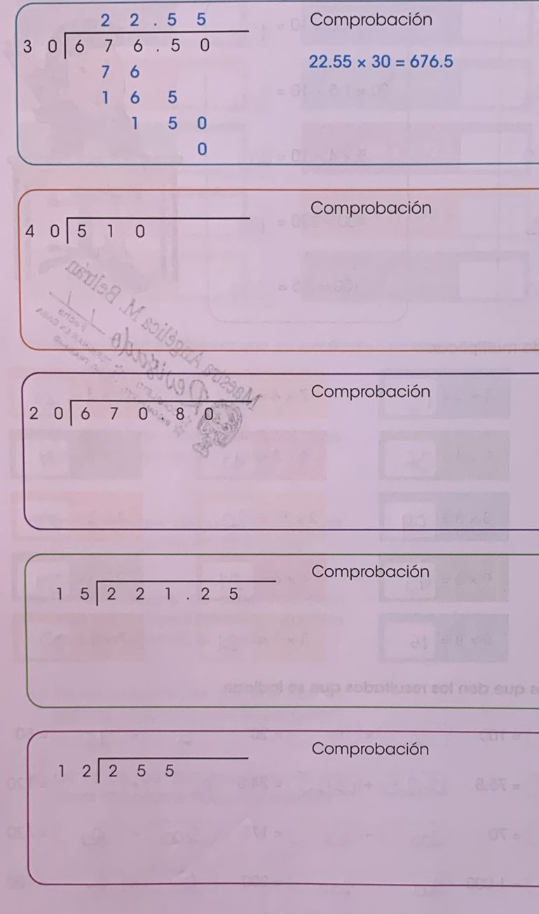 Comprobación
22.55* 30=676.5
beginarrayr □  0encloselongdiv 510endarray Comprobación
4 Comprobación
beginarrayr 20encloselongdiv 670.80endarray
Comprobación
beginarrayr 15encloselongdiv 221.25endarray
Comprobación
beginarrayr 12encloselongdiv 255endarray