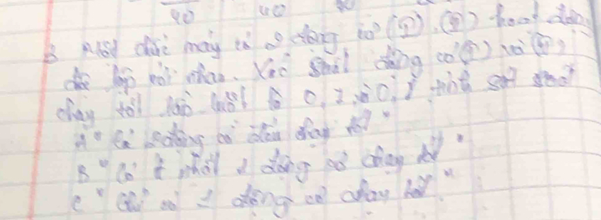 ue 
B Ald care may th ao (tóng to (2). () hod dàng 
d lp hor whao. Kou shàl dng co') 1è( 
chay tói làò (ǒǒ c I c) ) tnt se ed
40° Ca beading cn dón dag h 
B° co t what a dong ao chag " 
ect) on I dèng ce cday her