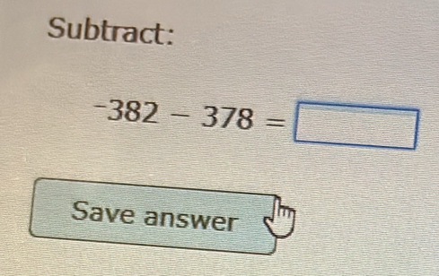 Subtract:
-382-378=□
Save answer