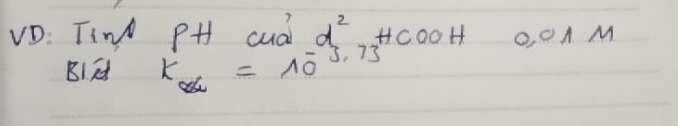 VD: TiN pH cud? d^2.HCOOH 0,0parallel M
BI k_alpha =10^(-3.73)