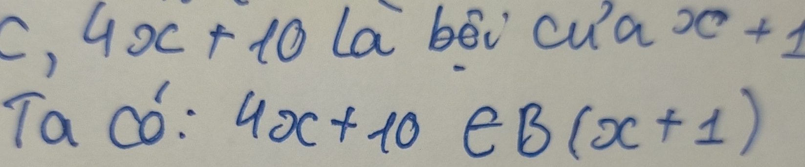 C, 4x+10 la bēi cu^2 a x+1
Ta có: 4x+10 E. - B(x+1)