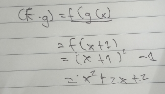 (f· g)=_ f(g(x)
=f(x+1)
=(x+1)^2-1
=· x^2+2x+2