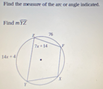 Find the measure of the arc or angle indicated.
Find mwidehat YZ