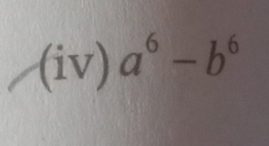 (iv) a^6-b^6