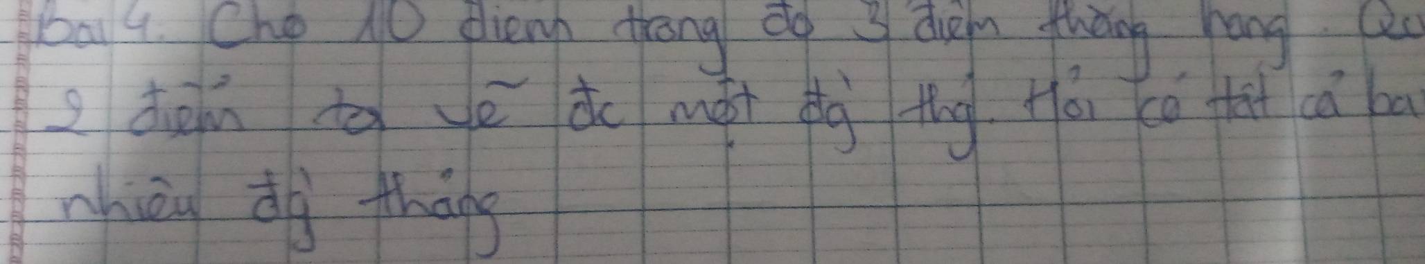 bal4. Cho 10 dienh thang do 3 duem thǒng hang 2s
s den to vē do mài bg thg fái ca fhat cá ba 
nhièn do tháng