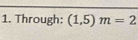 Through: (1,5)m=2