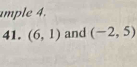 ample 4. 
41. (6,1) and (-2,5)