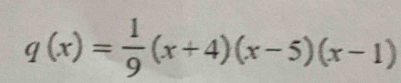 q(x)= 1/9 (x+4)(x-5)(x-1)