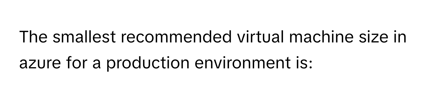 Solved: The smallest recommended virtual machine size in azure for a ...