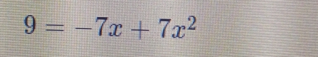 9=-7x+7x^2