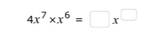 4x^7* x^6=□ x^(□)