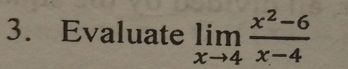 Evaluate limlimits _xto 4 (x^2-6)/x-4 