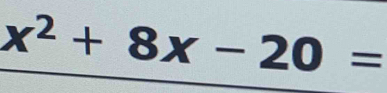 x^2+8x-20=