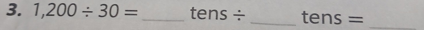 1,200/ 30=
_ tens/
_ tens= _