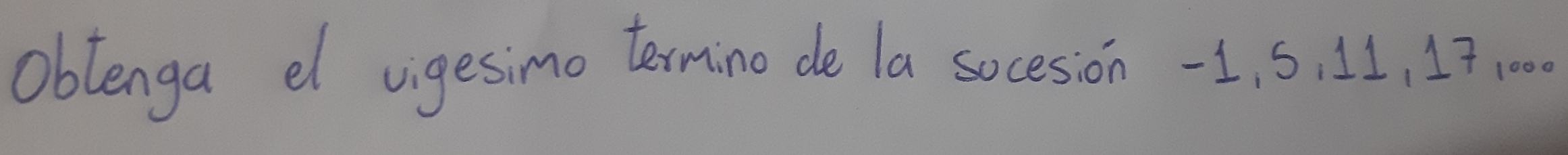 oblenga el vigesimo ternino de la socesion -1, s, 11, 17100