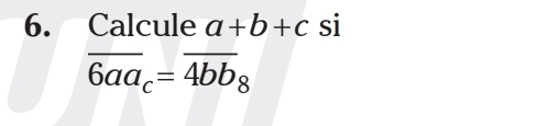 Calcule a+b+c si
overline 6aa_c=overline 4bb_8