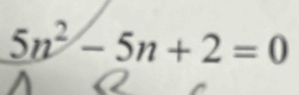 5n^2-5n+2=0