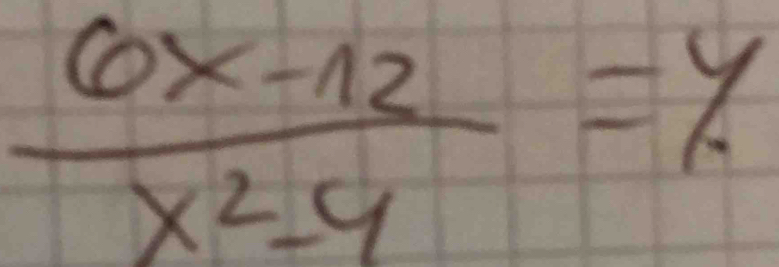  (6x-12)/x^2-4 =y.