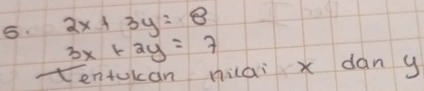 2x+3y=8
_ 3x+2y=7
entokan niai x dàn y