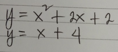 y=x^2+2x+2
y=x+4