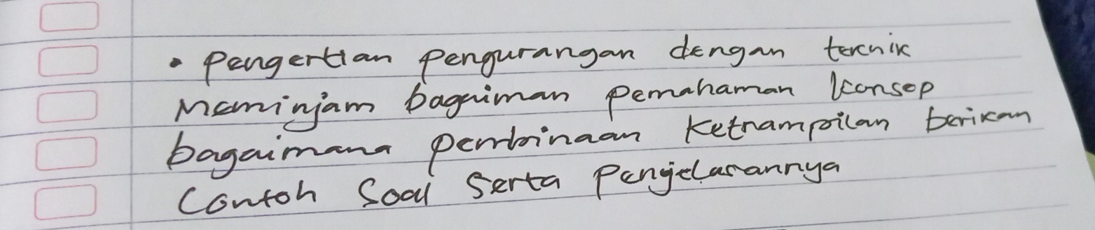 Pengertian Pengurangan dengan tercnic 
mamingam bagniman pemahaman lconsep 
bagaimant pertinaan ketrampilan bericm 
Contoh Soal Serta Pengelarannya